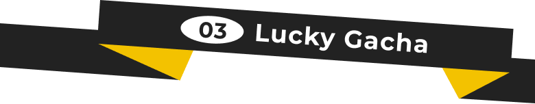 03 Lucky Gacha